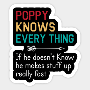 Poppy Knows Everything If He Doesn't Know He Makes Stuff Up Really Fast Happy Father Parent Day Sticker